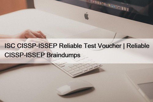 ISC CISSP-ISSEP Reliable Test Voucher | Reliable CISSP-ISSEP ...