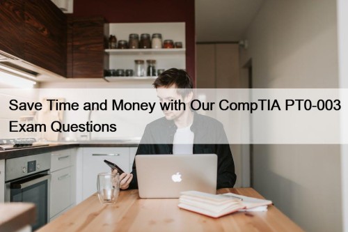 Save Time and Money with Our CompTIA PT0-003 ...